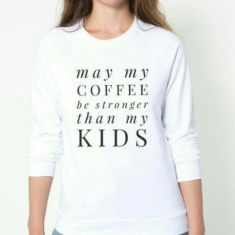 May My Coffee Be Stronger Than My KIDS