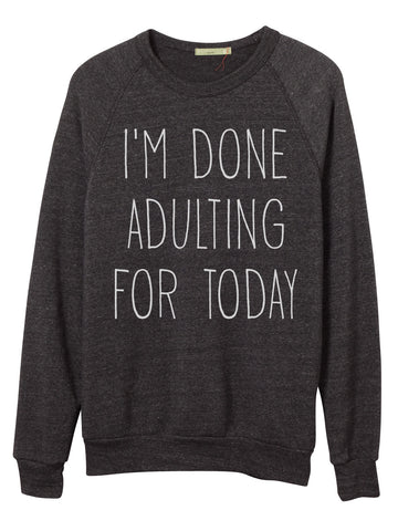I'm done adulting unisex vintage inspired crew neck pullover