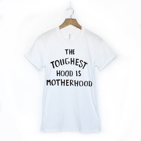 The Toughest Hood is Motherhood